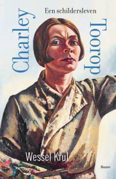 Charley Toorop. Een schildersleven