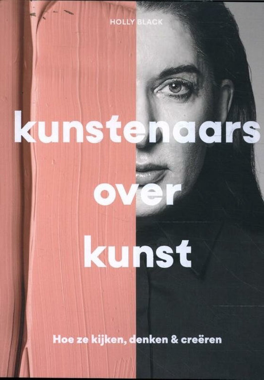 Kunstenaars over kunst. Hoe ze kijken, denken & creëren